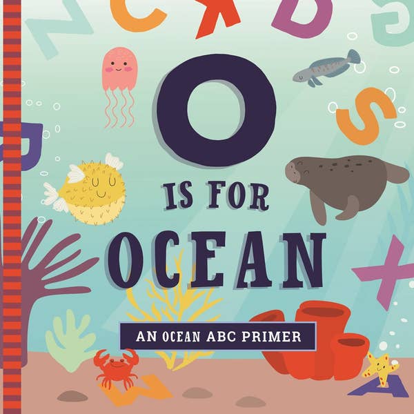 O is for Ocean An Ocean ABC Primer by Ashley Mireles