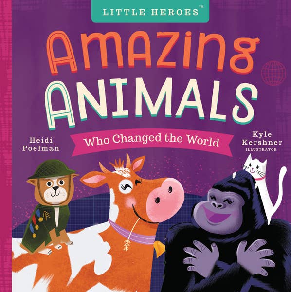 Little Heroes: Amazing Animals Who Changed the World by Heidi Poelman |  Enlightened Baby